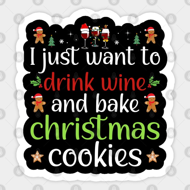 I Just Want To Drink Wine And Bake Christmas Cookies Sticker by DragonTees